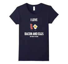 I Love Bacon and Eggs: But Mostly Bacon Funny Gift T-Shirt