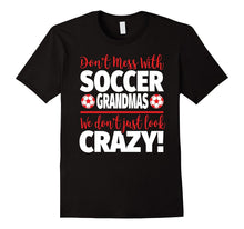 Crazy Soccer Grandma T-Shirt - We Don't Just Look Crazy