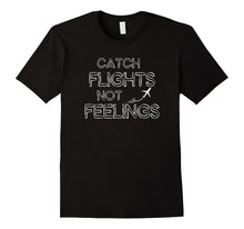 Catch Flights Not Feeling Shirt - Funny T-Shirt Gift Idea
