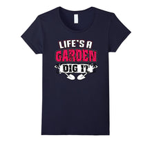Life's a Garden Dig It Funny Plant Lover T-Shirt