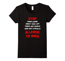 Stop Complaining There Are People Allergic to Dogs T-Shirt