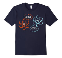 I've Lost an Electron - Are You Positive Funny Chemist Shirt