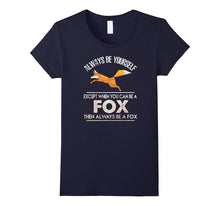 "Always Be Yourself, Except When You Can Be a Fox" T-Shirt