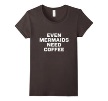Even Mermaids Need Coffee Shirts