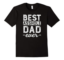 Best Asshole Dad Ever Funny T-Shirt for Men Fathers Daddy