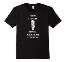 I'm Into Fitness Fit'Ness Ice Cream in My Mouth Funny Shirt