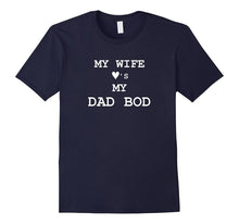 Mens Funny My Wife Loves My Dad Bod T Shirt, Gift for Father