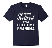 I'm Not Retired, I'm a Full Time Grandma Funny Women T-Shirt
