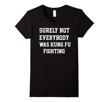 Surely Not Everybody Was Kung Fu Fighting Sarcastic T Shirt