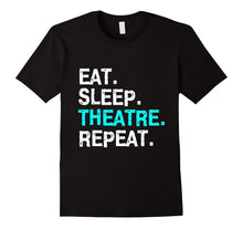 Eat Sleep Theatre T-Shirt Musical for Women Men Mom Gift Tee