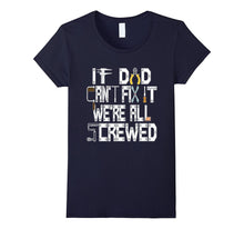 If Dad Can't Fix It We're Screwed Funny Construction T Shirt