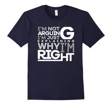 Not Arguing Just Explaining Why I Am Right Funny T-Shirt