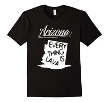 Arizona Every Thing Is Lava - T-Shirt