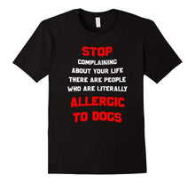 Stop Complaining There Are People Allergic to Dogs T-Shirt