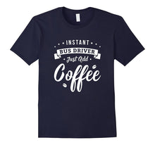 Bus Driver Shirts Instant Bus Driver Just Add Coffee TShirt