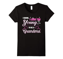 I Know I Look Too Young to Be a Grandma T-Shirt