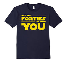 40th Birthday May the Forties Be With You Shirt