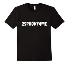2SPOOKY4ME - Silly October T-Shirt Creepy Spoof Tee
