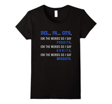 DES PA CITO Shirt IDK the Words T-Shirt Funny Despacito Tee