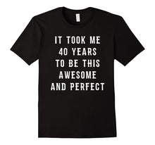 40th Birthday Gift Funny Joke Gag Shirt 40 Years Old Bday
