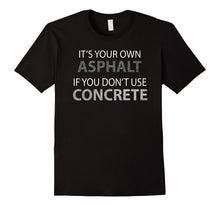 If You Don't Use Concrete Shirt - Funny Road Worker Shirt