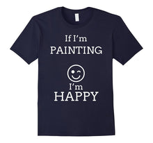 Happy Painting T Shirts. Best Joke Gag Gifts for Painters.
