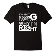 Not Arguing Just Explaining Why I Am Right Funny T-Shirt