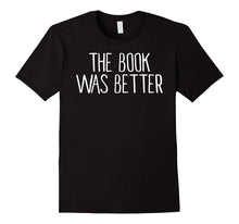 The Book Was Better Shirt Funny Shirt