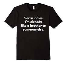 Sorry Ladies I'm Already Like a Brother to Someone Else
