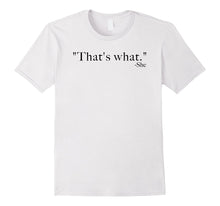 "That's What." -She (Said) Tee Shirt