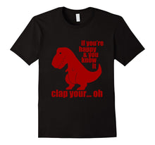 "If You're Happy and You Know It Clap Your Oh.." T Rex Shirt