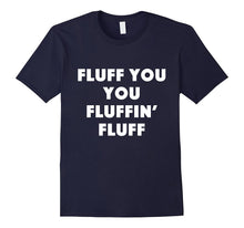Fluff You You Fluffin' Fluff T Shirt