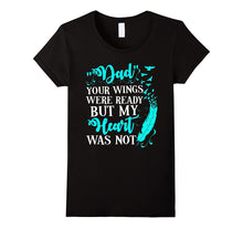 Dad Your Wings Were Ready but My Heart Was Not Tshirt