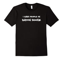 I Have People in Baton Rouge Tshirt