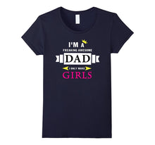I'm a Freaking Awesome Dad I Only Make Girls T-Shirt