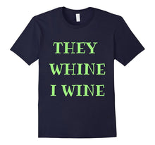 For the Times They Whine, I Wine Too Shirt