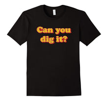 Can You Dig It? T-Shirt Retro Vintage 1970's Saying