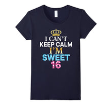 I Can't Keep Calm I'm Sweet Sixteen T-Shirt 16th Birthday 16