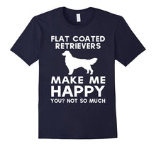 Flat Coated Retriever Makes Me Happy, You Not So Much Shirt