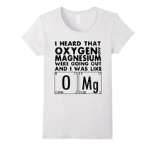 I Heard That Oxygen and Magnesium Were Going Out T-Shirt