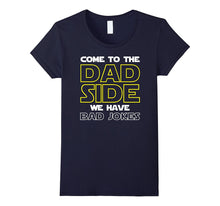 Come to the Dad Side We Have Bad Jokes Shirt Funny Father