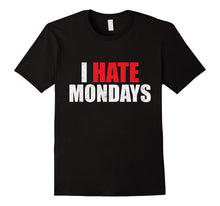 I Hate Mondays Shirt Funny Novelty I Hate Mondays T Shirt