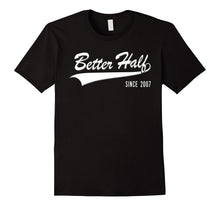 10th Anniversary Gifts Better Half Since 2007 Couple Tshirt