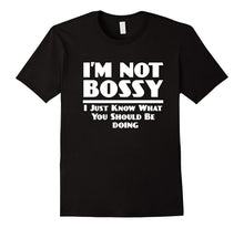 I'm Not Bossy, I Just Know What You Should Be Doing Shirt