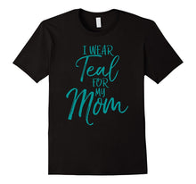 I Wear Teal for My Mom Shirt Ovarian Cancer Awareness Shirt