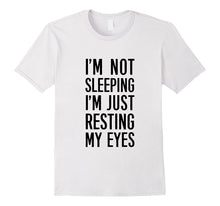 I'm Not Sleeping, I'm Just Resting My Eyes T-Shirt