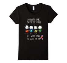 I Would Change the World for You - Autism Tshirt