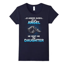 I Asked God for an Angel He Sent Me My Daughter T-Shirt.