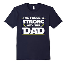 The Force Is Strong With This Dad Father's Day T-Shirt