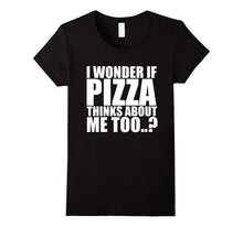 I Wonder if Pizza Thinks About Me Too T Shirt